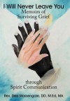 I Will Never Leave You: Memoirs of Surviving Grief Through Spirit Communication - Dee Massengale