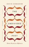 The Undivided Past: History Beyond Our Differences - David Cannadine