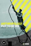 Anthropology Put to Work - Richard G. Fox, Les W. Field