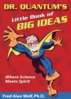 Dr. Quantum's Little Book Of Big Ideas: Where Science Meets Spirit - Fred Alan Wolf