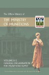 Official History of the Ministry of Munitions Volume II, Part 2: General Organization for Munitions Supply - The Stationery Office