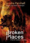 Broken Places (Rachel Goddard Mystery #3) - Sandra Parshall, Tavia Gilbert