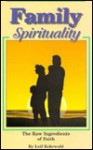 Family Spirituality: The Raw Ingredients of Faith - Leif Kehrwald