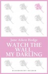 Watch the Wall, My Darling - Jane Aiken Hodge