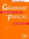 Grammaire Progressive du Français - Niveau débutant - Gracia Merlo, Eugene Collilieux, Cle International, Maïa Grégoire