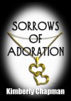 Sorrows of Adoration - Kimberly Chapman