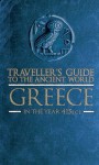 Traveller's Guide to the Ancient World: Greece in the year 415 BCE - Eric Chaline