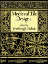 Medieval Tile Designs - John Gough Nichols