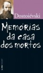 Memórias da Casa dos Mortos - Fyodor Dostoyevsky, Natalia Nunes, Oscar Mendes