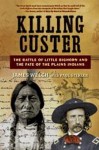 Killing Custer: The Battle of Little Bighorn and the Fate of the Plains Indians - James Welch, Paul Stekler