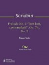 Prelude No. 2 "Tres lent, contemplatif", Op. 74, No. 2 - Alexander Scriabin