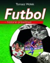 Futbol - historie prawdziwe - Tomasz Wołek