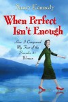 When Perfect Isn't Enough: How I Conquered My Fear of the Proverbs 31 Woman - Nancy Kennedy