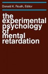 The Experimental Psychology of Mental Retardation - Donald K. Routh