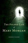 The Folded Life of Mary Morgan - Charles D. Hansen