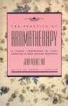 The Practice of Aromatherapy: A Classic Compendium of Plant Medicines and Their Healing Properties - Jean Valnet, M.D. Valnet, Robert Tisserand