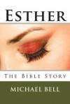 Esther - The Bible Story - Michael Christian Bell