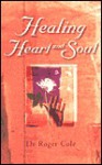 Healing Heart & Soul - Roger Cole, Margaret Pinkerton