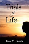 Trials of Life - Max M. Power