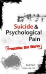 Suicide & Psychological Pain: Prevention That Works - Jack Klott