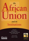 The African Union and Its Institutions - John Akokpari, Angela Ndinga-muvumba, Tim Murithi, Salim A. Salim