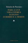 Para a Luz. Vida Etérea. Elegias. O Doido e a Morte - Teixeira de Pascoaes