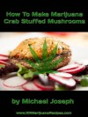 How To Make Marijuana Crab Stuffed Mushrooms - Michael Joseph