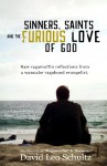 Sinners, Saints, and the Furious Love of God: Raw Ragamuffin reflections from a wannabe vagabond evangelist - David Leo Schultz, James Bryan Smith, Fil Anderson