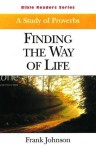 Bible Readers Series a Study of Proverbs Student: Finding the Way of Life - Frank Johnson