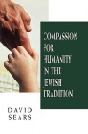 Compassion for Humanity in the Jewish Tradition - David Sears