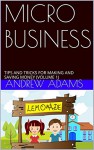 MICRO BUSINESS: TIPS AND TRICKS FOR MAKING AND SAVING MONEY (VOLUME 1) - Andrew Adams, Carol Carson