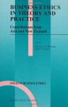 Business Ethics in Theory and Practice: Contributions from Asia and New Zealand (Issues in Business Ethics) - Patricia Werhane, Alan E. Singer