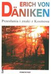 Przesłania i znaki z Kosmosu : sześć najlepszych książek w jednej: Wspomnienia z przyszłości, Z powrotem do gwiazd, Strategia bogów, Dowody, Podróż na Kiribati, Siejba i Kosmos - Erich von Däniken