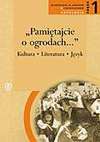 "Pamiętajcie o ogrodach..." : kultura, literatura, język : antologia : kształcenie w zakresie rozszerzonym. Cz. 1 - Andrzej Makowiecki, Andrzej Markowski, Paszyński Włodzimierz