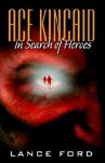 Ace Kincaid: In Search of Heroes - Lance Ford