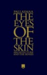 Eyes of the Skin, The: Architecture and the Senses - Juhani Pallasmaa