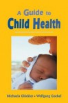 A Guide to Child Health - Michaela Glöckler, Wolfgang Goebel, Christopher Moore