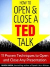 How to Open and Close a TED Talk: 11 Proven Techniques to Open and Close Any Speech or Presentation - Akash Karia