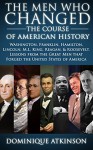 History: The Men Who Changed the Course of American History. Washington, Franklin, Hamilton, Lincoln, M.L. King, Reagan, & Roosevelt. Lessons from the ... Abolition Gettysburg Confederacy Race) - Dominique Atkinson