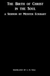 The Birth of Christ in the Soul: A Sermon of Meister Eckhart - Meister Eckhart, C. M. Vega