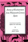 Stories of Enchantment from Nineteenth-Century Spain - Robert M. Fedorchek, Alan E. Smith