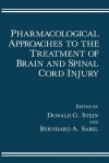 Pharmacological Approaches to the Treatment of Brain and Spinal Cord Injury - Donald G Stein, Bernhard A Sabel