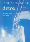 Detox for Body, Mind and Spirit - Jane Alexander