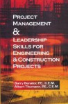 Project Management &Leadership Skills for Engineering & Construction Projects - Barry Benator, Albert Thumann