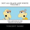 Not All Black and White Volume I: The Cartoons of the Arizona Silver Belt - Vincent Yanez