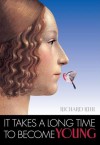 It Takes a Long Time to Become Young: Words to Grow Young by - Richard Kehl