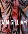 Sam Gilliam: A Retrospective - Jonathan P. Binstock