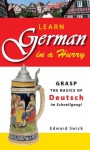 Learn German in a Hurry: Grasp the Basics of German Schnell! - Edward Swick