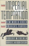 The Imperial Temptation: The New World Order and America's Purpose - Robert W. Tucker, David C. Hendrickson