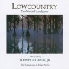 Lowcountry: The Natural Landscape - Tom Blagden, Tom Bladgen, Richard D. Porcher, Jane Lareau, Tom Blagden Jr., Tom Blagden, JR.